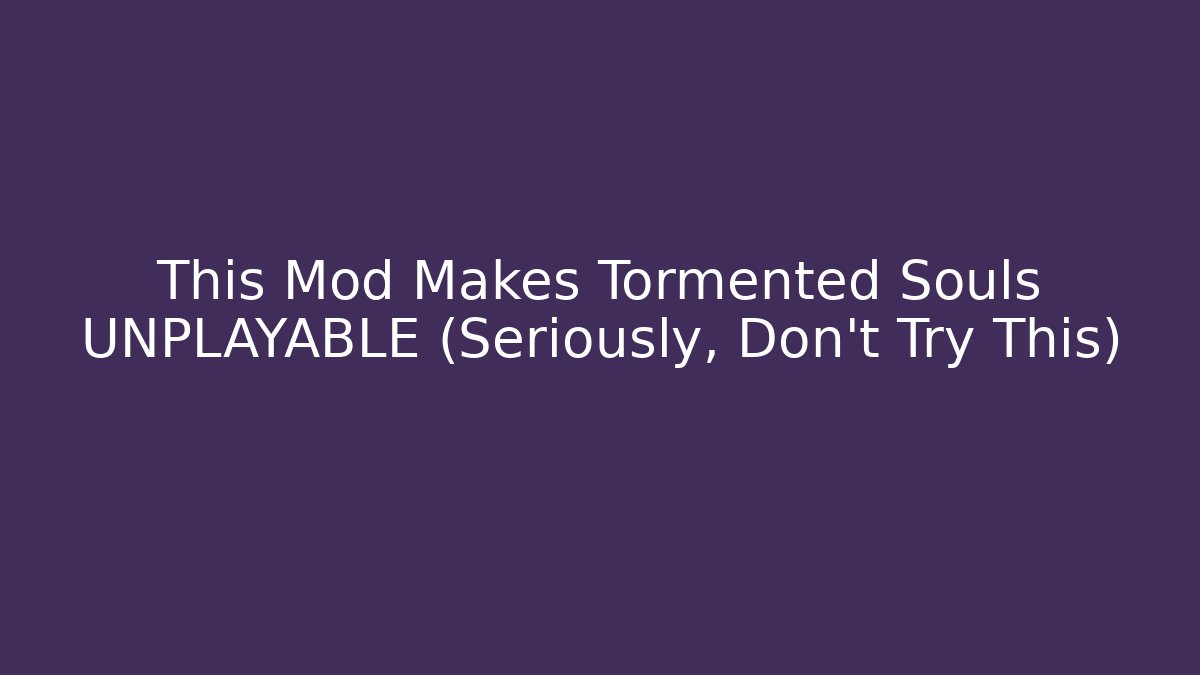 This Mod Makes Tormented Souls UNPLAYABLE (Seriously, Don't Try This)