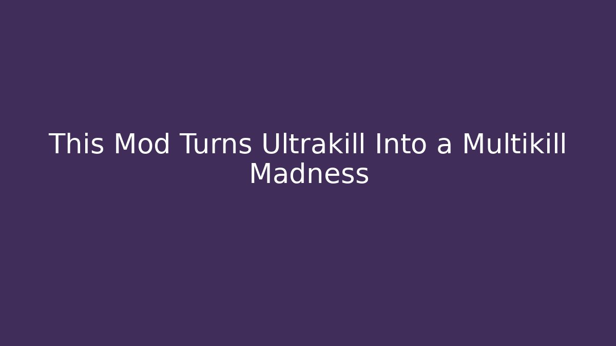 This Mod Turns Ultrakill Into a Multikill Madness