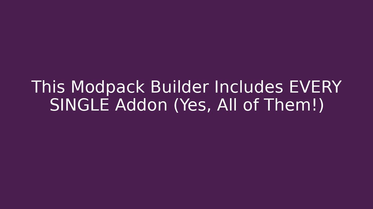 This Modpack Builder Includes EVERY SINGLE Addon (Yes, All of Them!)