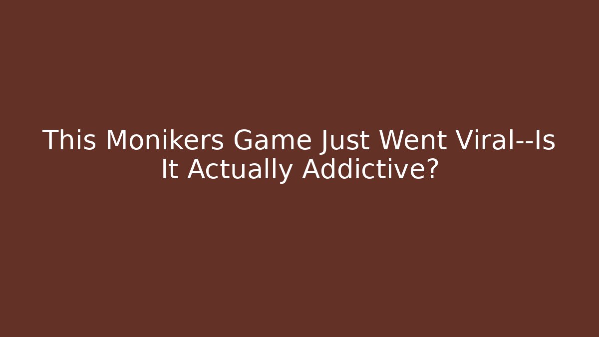 This Monikers Game Just Went Viral—Is It Actually Addictive?