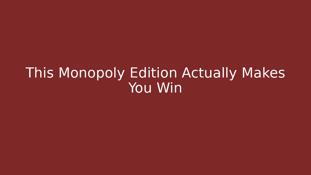 This Monopoly Edition Actually Makes You Win