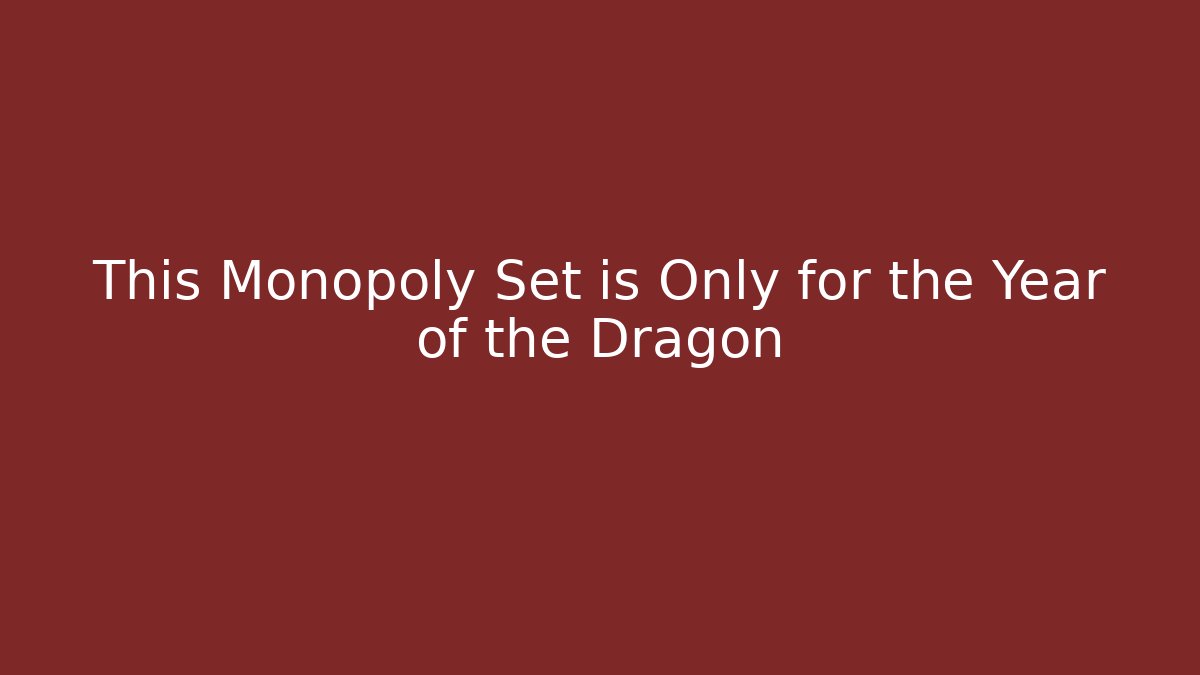This Monopoly Set is Only for the Year of the Dragon
