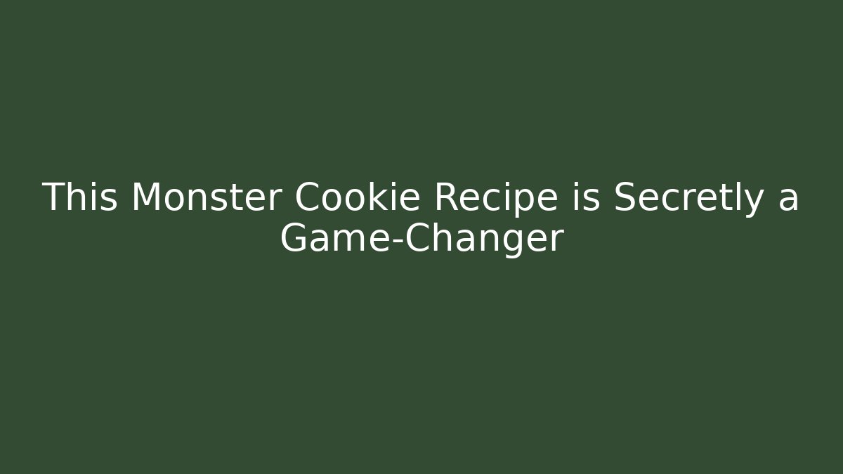 This Monster Cookie Recipe is Secretly a Game-Changer