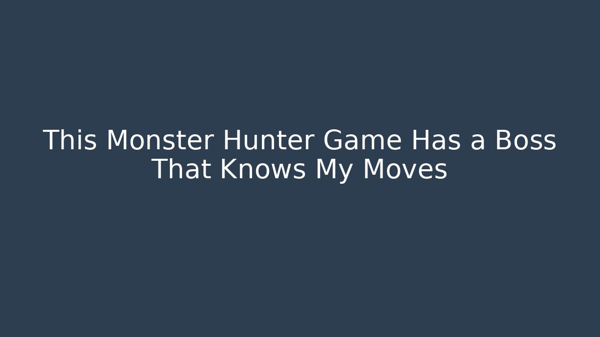 This Monster Hunter Game Has a Boss That Knows My Moves - Vintage E-Juice