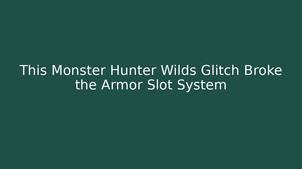 This Monster Hunter Wilds Glitch Broke the Armor Slot System - Vintage E-Juice