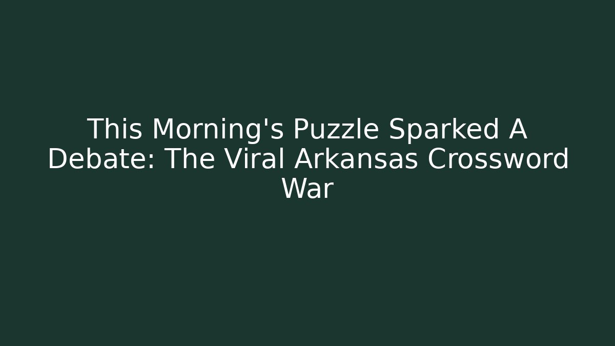 This Morning’s Puzzle Sparked A Debate: The Viral Arkansas Crossword War