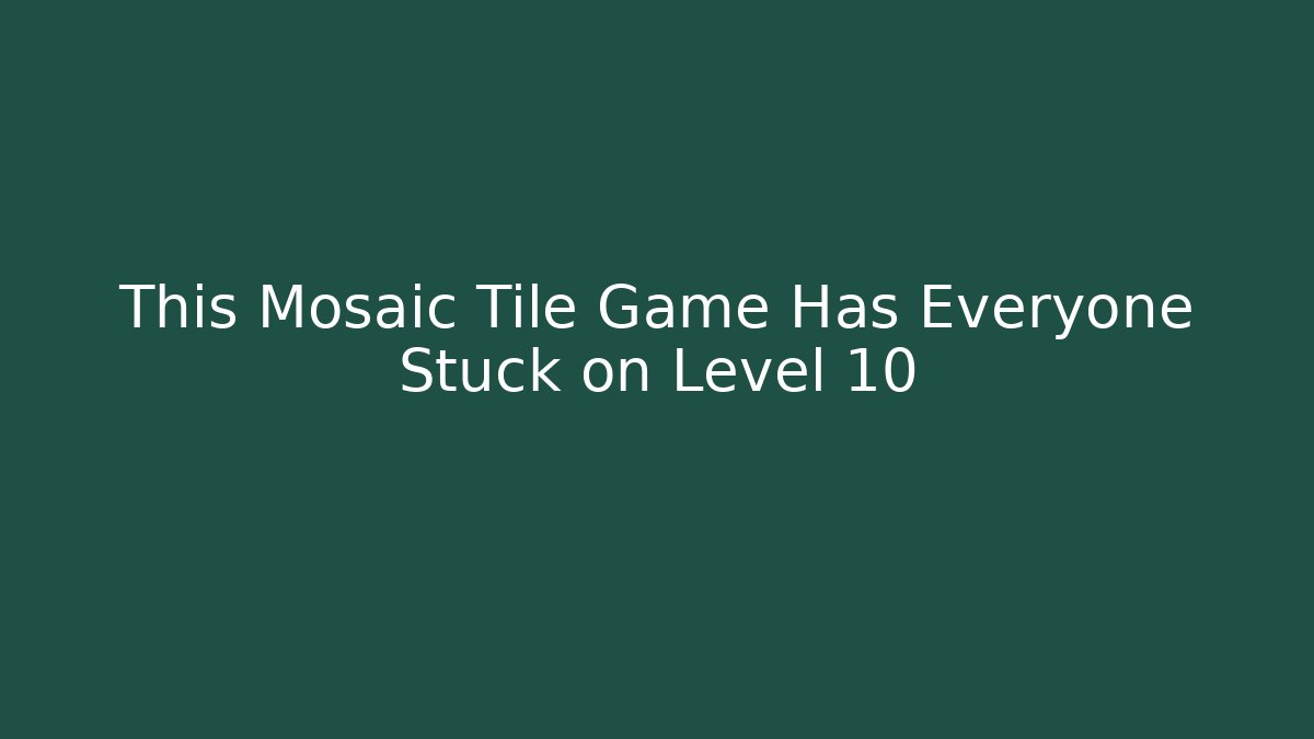 This Mosaic Tile Game Has Everyone Stuck on Level 10 - Vintage E-Juice
