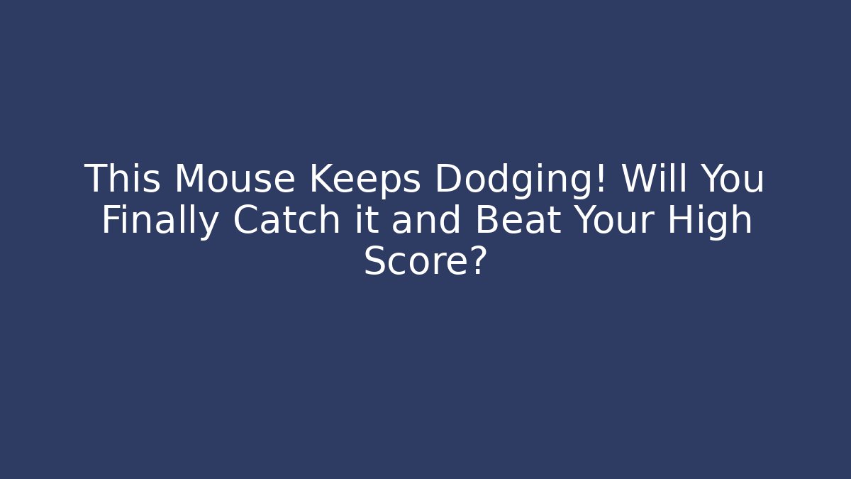 This Mouse Keeps Dodging! Will You Finally Catch it and Beat Your High Score?