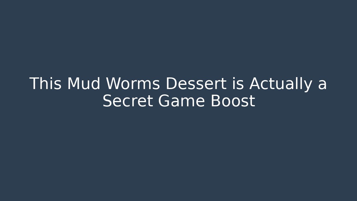 This Mud + Worms Dessert is Actually a Secret Game Boost