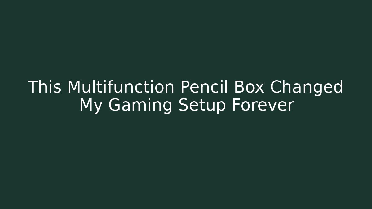 This Multifunction Pencil Box Changed My Gaming Setup Forever