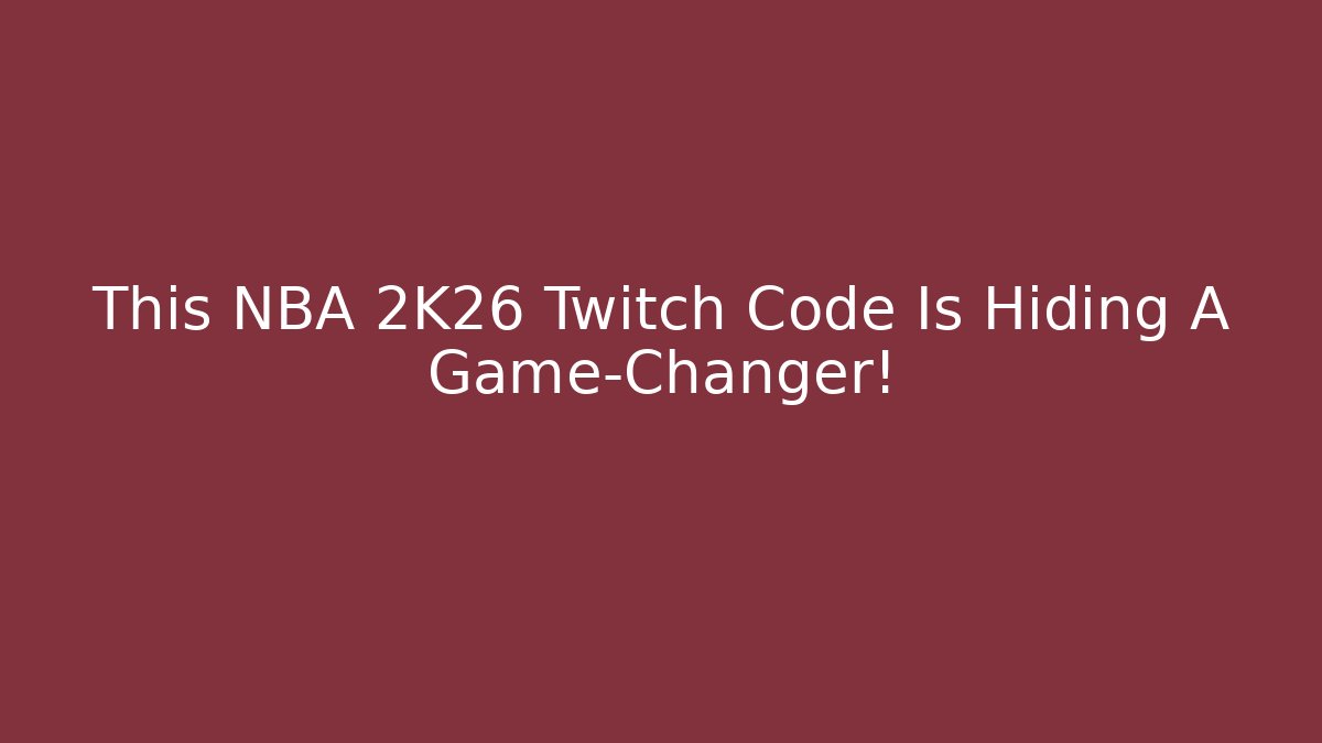 This NBA 2K26 Twitch Code Is Hiding A Game-Changer!