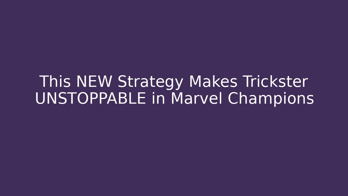 This NEW Strategy Makes Trickster UNSTOPPABLE in Marvel Champions