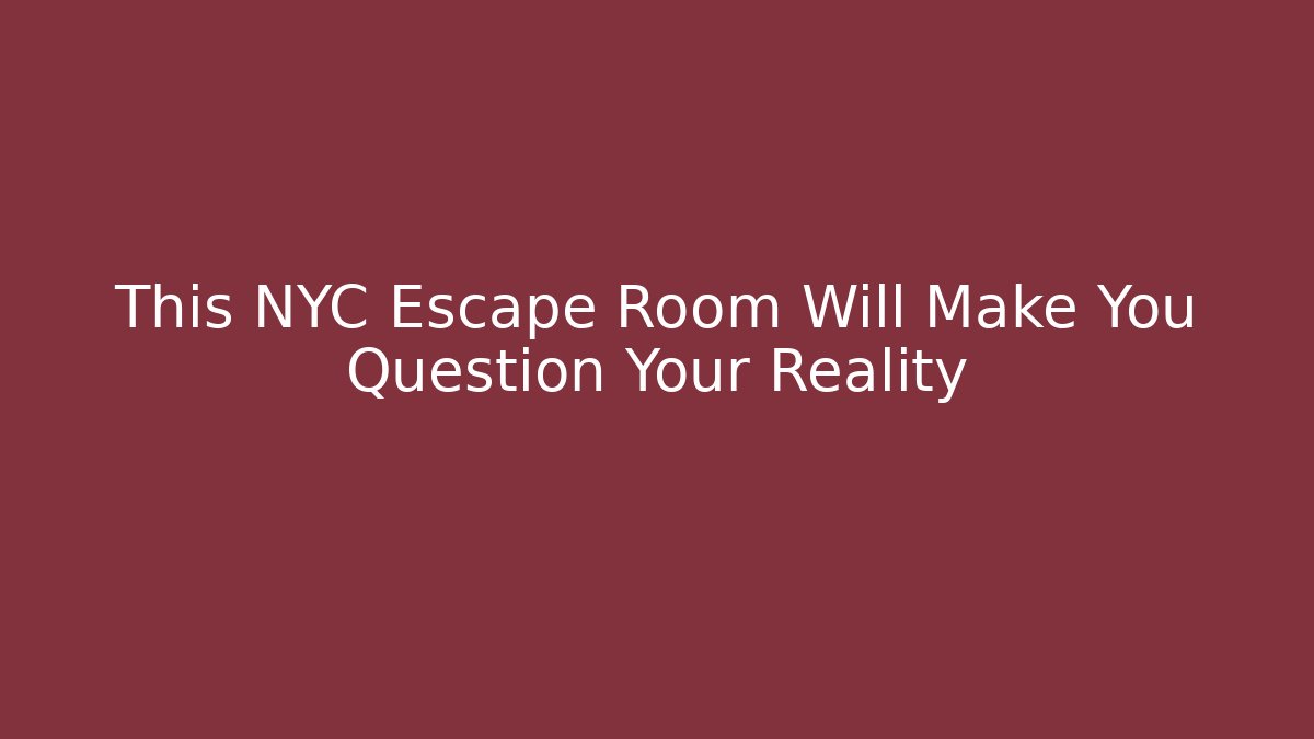This NYC Escape Room Will Make You Question Your Reality - Vintage E-Juice