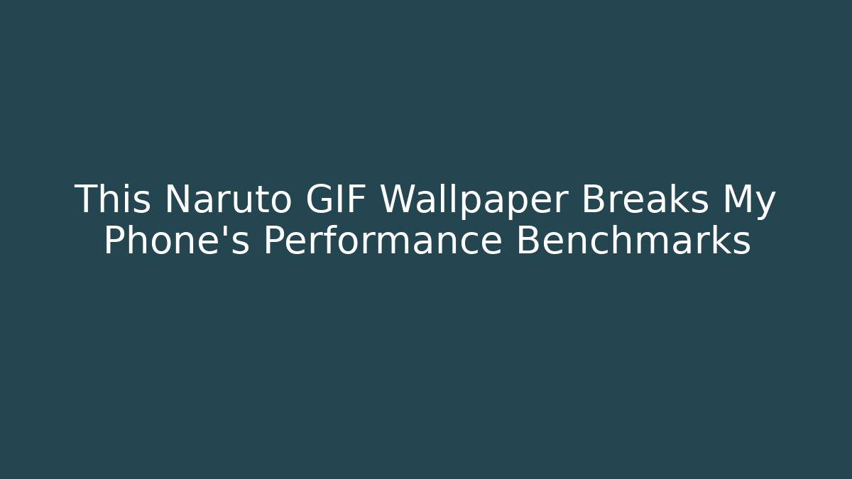 This Naruto GIF Wallpaper Breaks My Phone's Performance Benchmarks