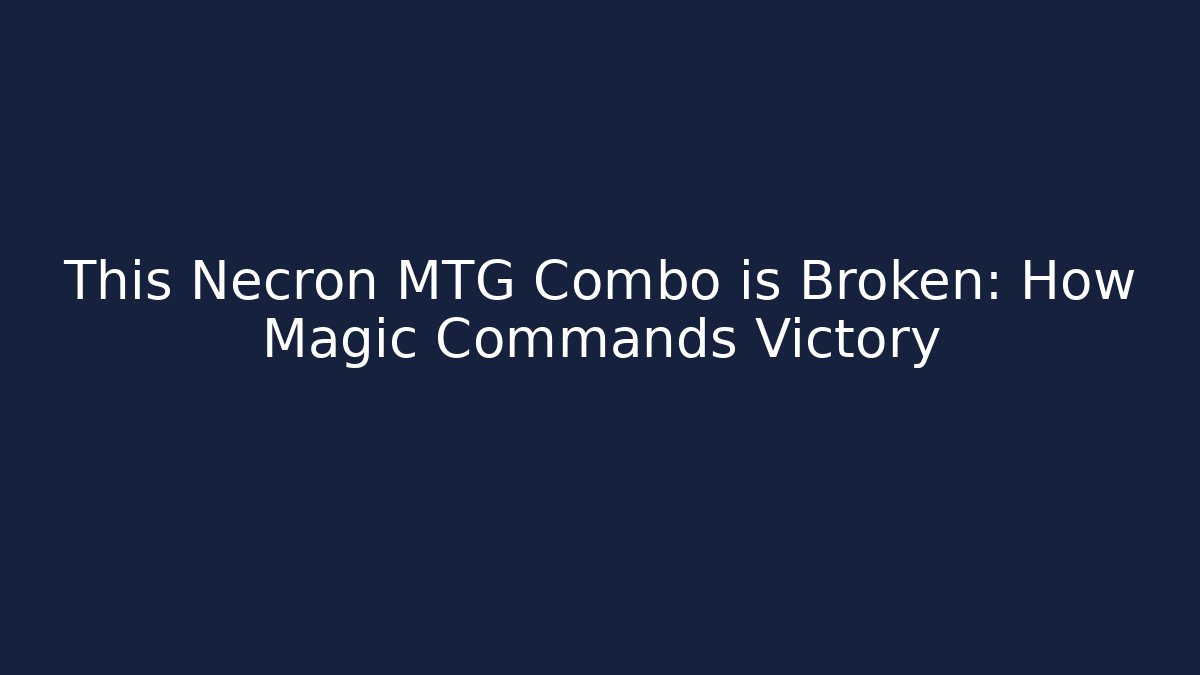 This Necron MTG Combo is Broken: How Magic Commands Victory