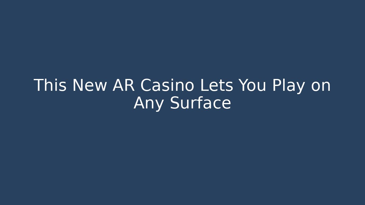 This New AR Casino Lets You Play on Any Surface - Vintage E-Juice