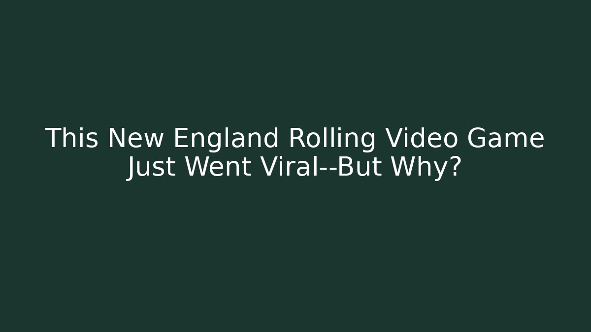 This New England Rolling Video Game Just Went Viral—But Why?
