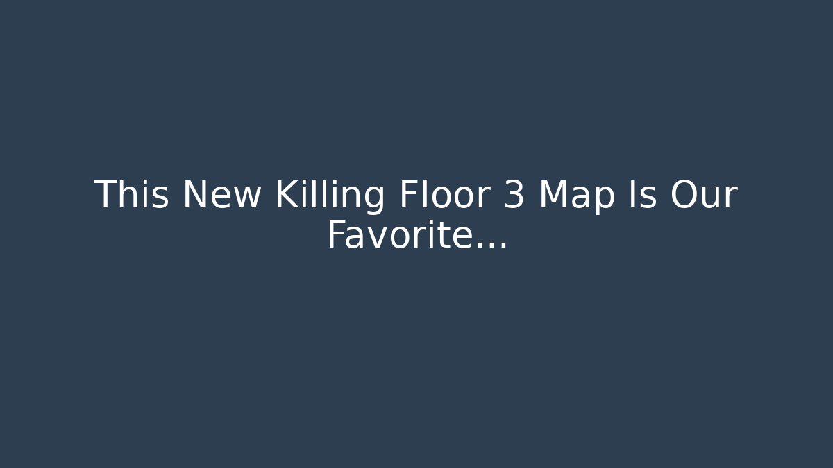 This New Killing Floor 3 Map Is Our Favorite…