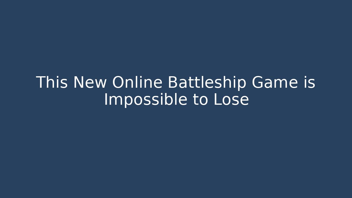 This New Online Battleship Game is Impossible to Lose