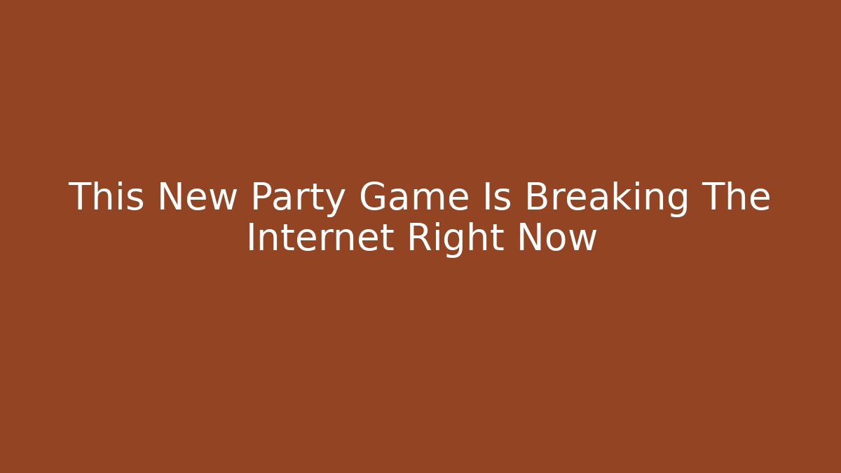 This New Party Game Is Breaking The Internet Right Now