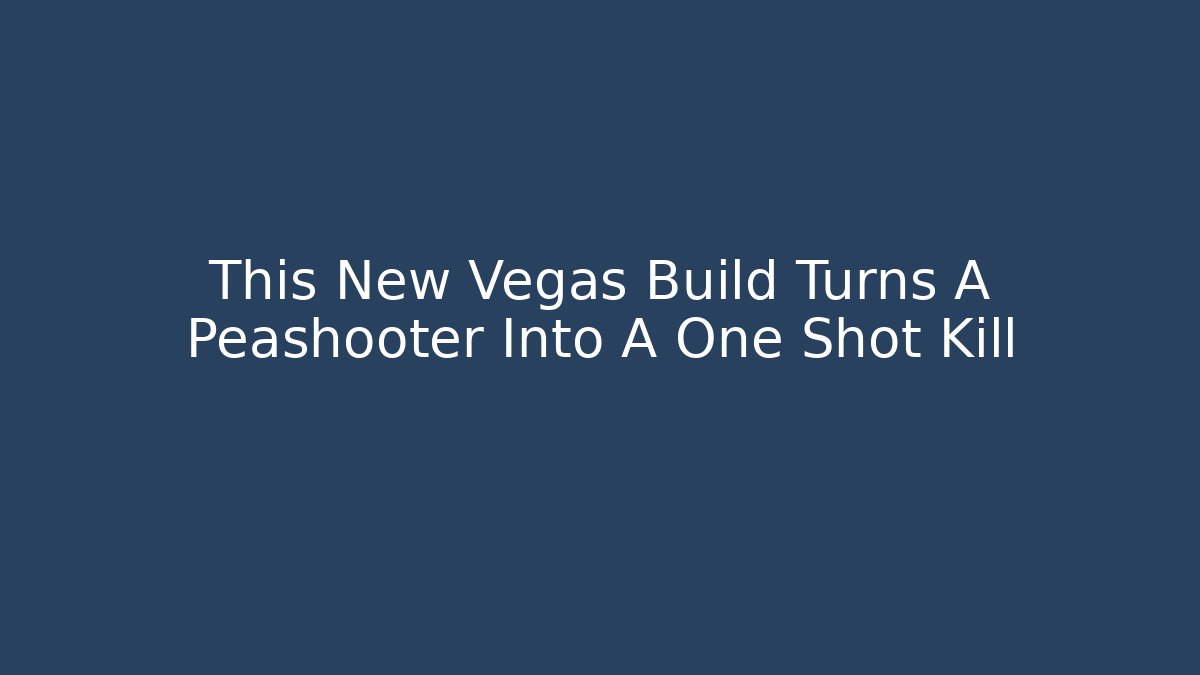 This New Vegas Build Turns A Peashooter Into A One Shot Kill