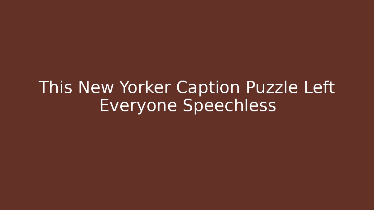 This New Yorker Caption Puzzle Left Everyone Speechless - Vintage E-Juice