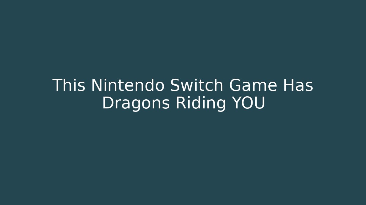 This Nintendo Switch Game Has Dragons Riding YOU - Vintage E-Juice