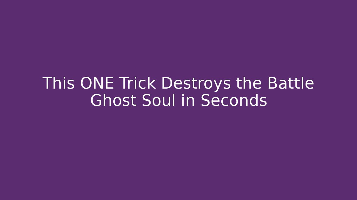 This ONE Trick Destroys the Battle Ghost Soul in Seconds