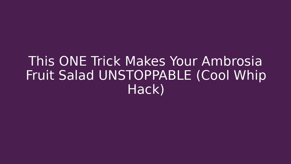 This ONE Trick Makes Your Ambrosia Fruit Salad UNSTOPPABLE (Cool Whip Hack)