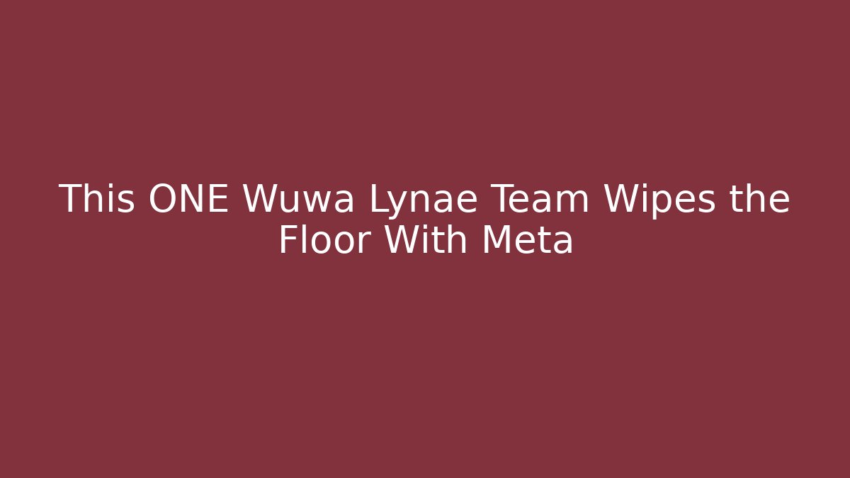 This ONE Wuwa Lynae Team Wipes the Floor With Meta