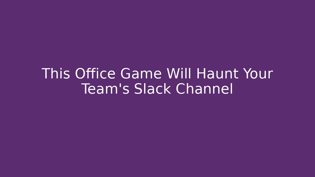 This Office Game Will Haunt Your Team's Slack Channel - Vintage E-Juice