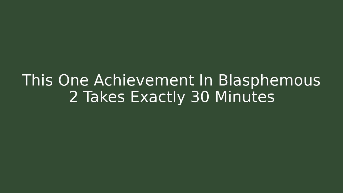 This One Achievement In Blasphemous 2 Takes Exactly 30 Minutes