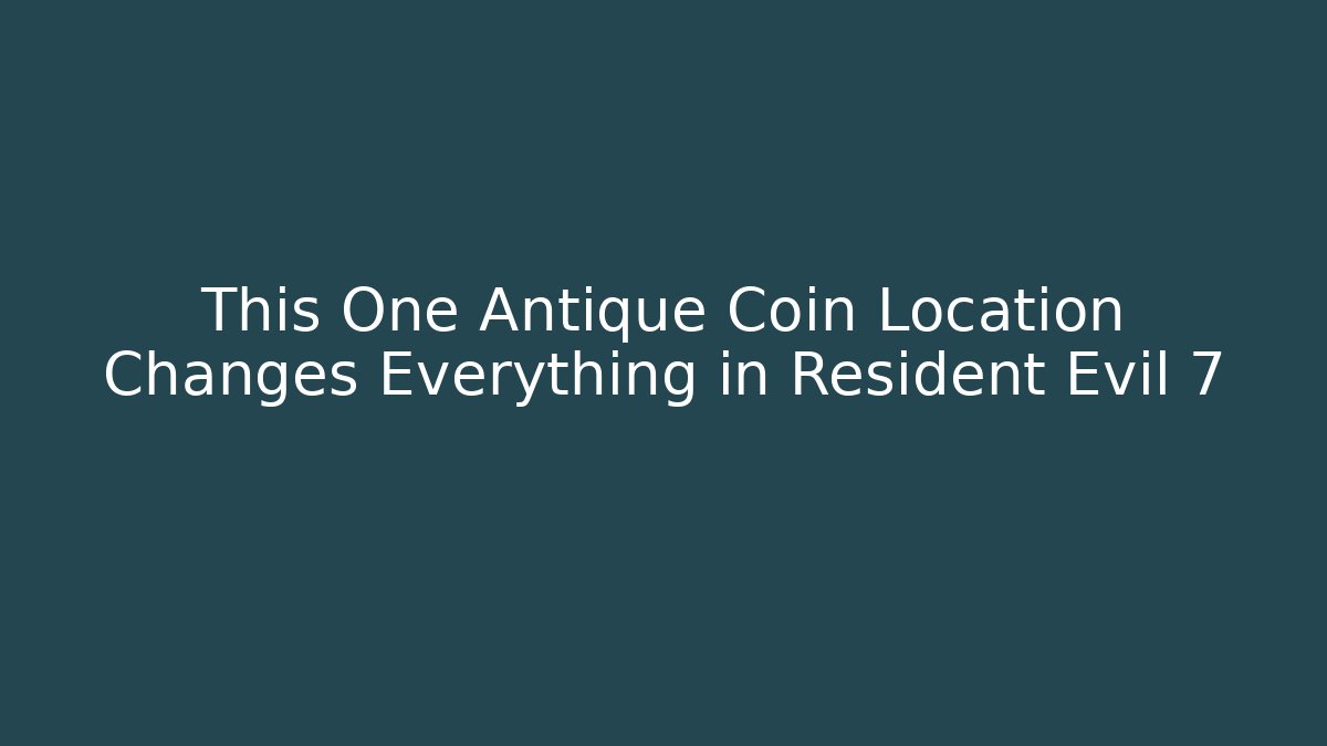This One Antique Coin Location Changes Everything in Resident Evil 7 - Vintage E-Juice