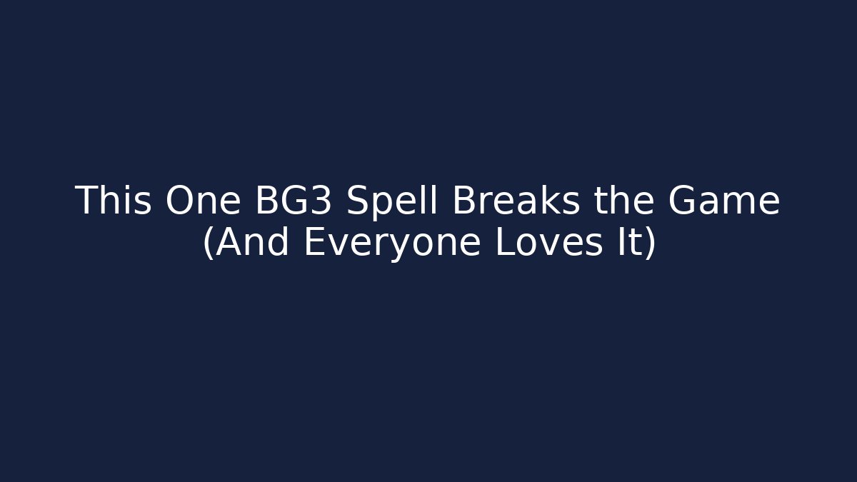 This One BG3 Spell Breaks the Game (And Everyone Loves It)