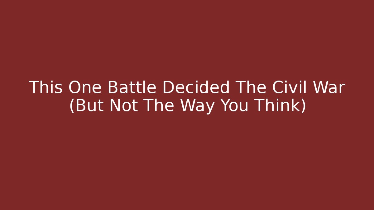 This One Battle Decided The Civil War (But Not The Way You Think) - Vintage E-Juice