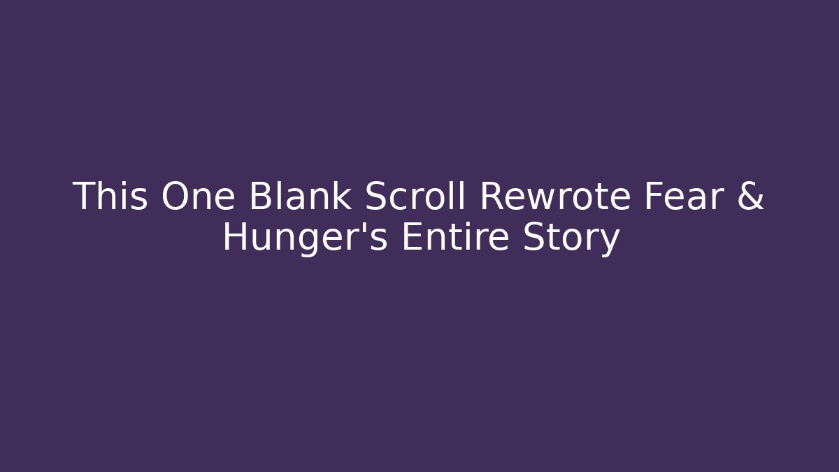 This One Blank Scroll Rewrote Fear & Hunger’s Entire Story