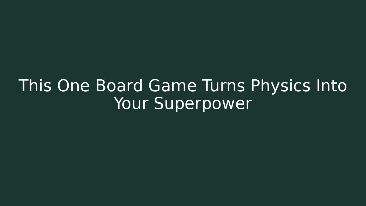 This One Board Game Turns Physics Into Your Superpower