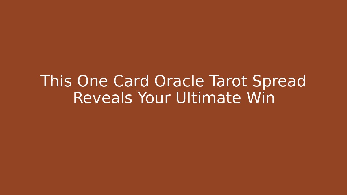 This One Card Oracle Tarot Spread Reveals Your Ultimate Win