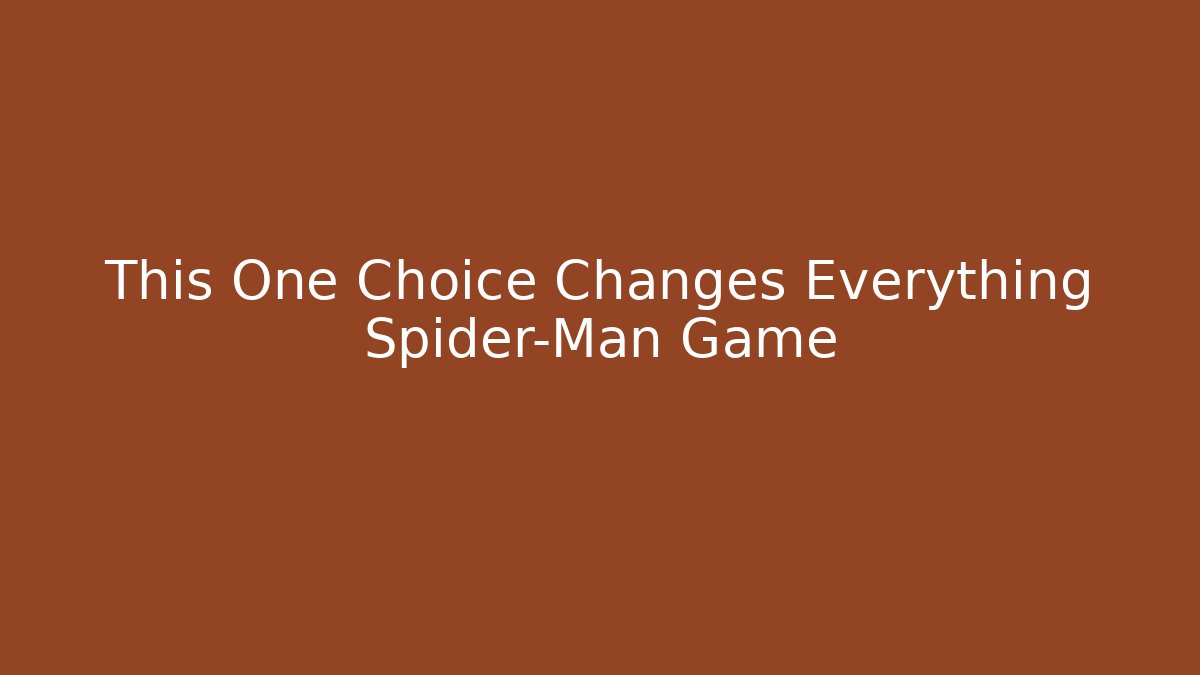 This One Choice Changes Everything Spider-Man Game