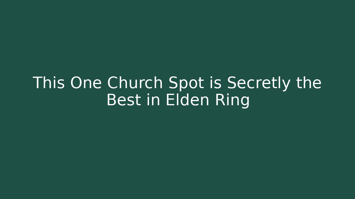 This One Church Spot is Secretly the Best in Elden Ring