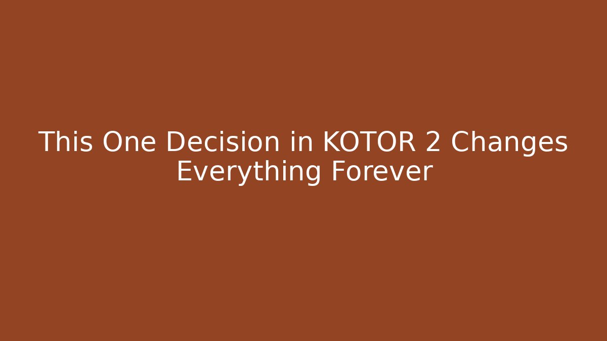 This One Decision in KOTOR 2 Changes Everything Forever - Vintage E-Juice