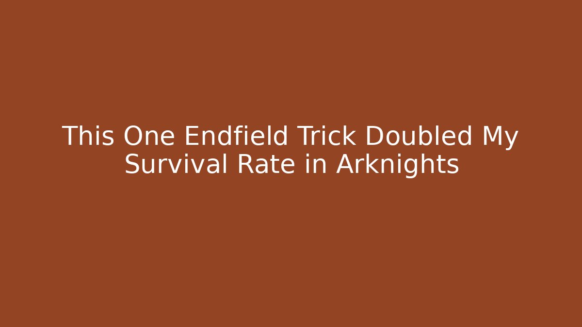 This One Endfield Trick Doubled My Survival Rate in Arknights