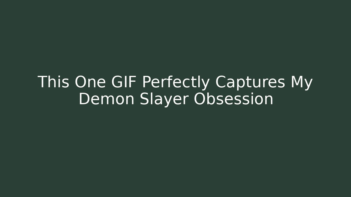 This One GIF Perfectly Captures My Demon Slayer Obsession