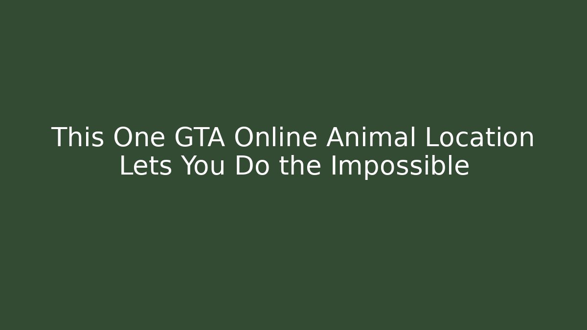 This One GTA Online Animal Location Lets You Do the Impossible