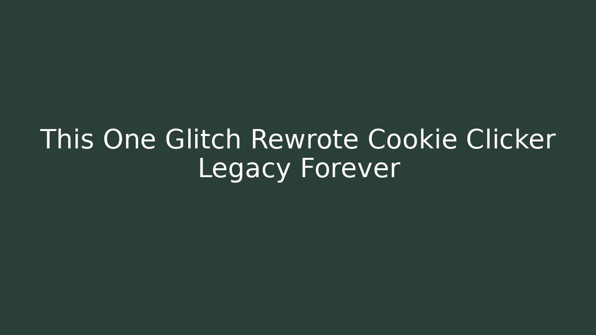 This One Glitch Rewrote Cookie Clicker Legacy Forever