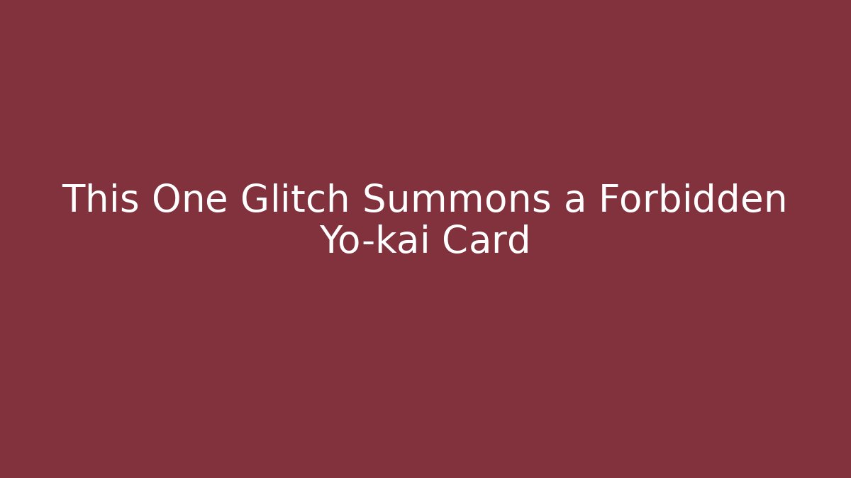 This One Glitch Summons a Forbidden Yo-kai Card