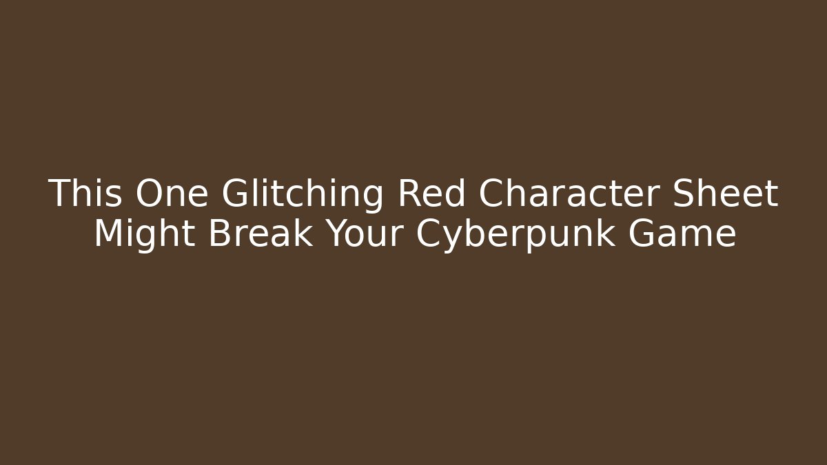 This One Glitching Red Character Sheet Might Break Your Cyberpunk Game