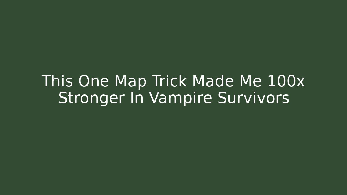 This One Map Trick Made Me 100x Stronger In Vampire Survivors