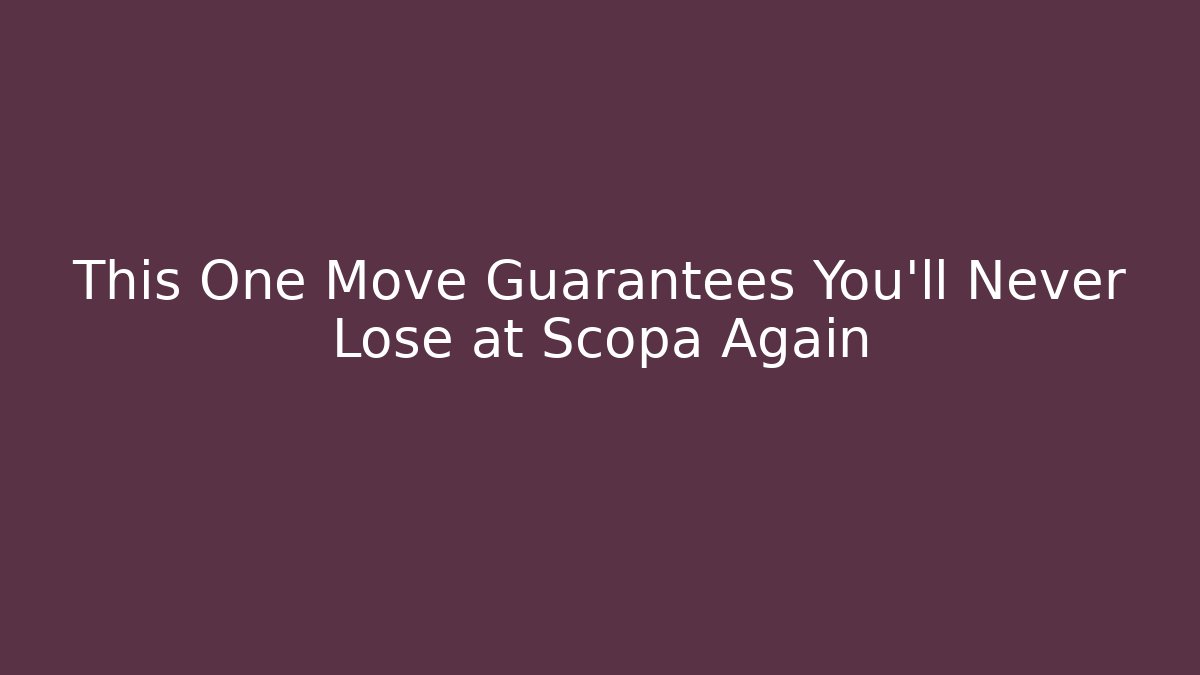 This One Move Guarantees You'll Never Lose at Scopa Again
