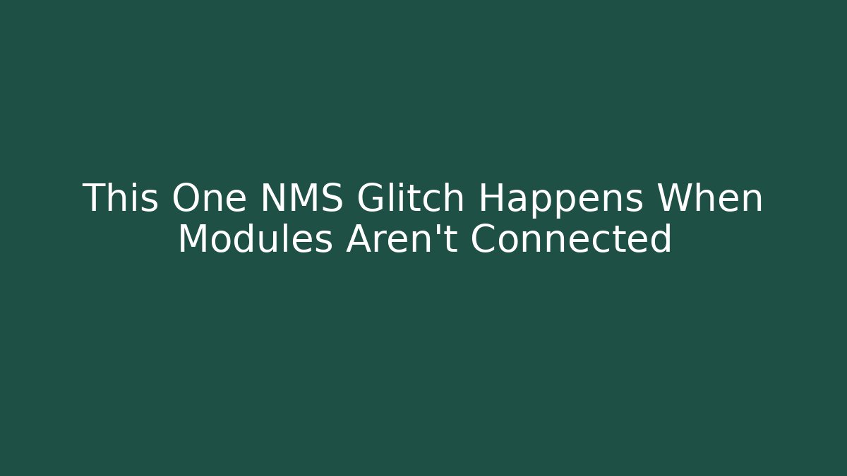 This One NMS Glitch Happens When Modules Aren't Connected - Vintage E-Juice